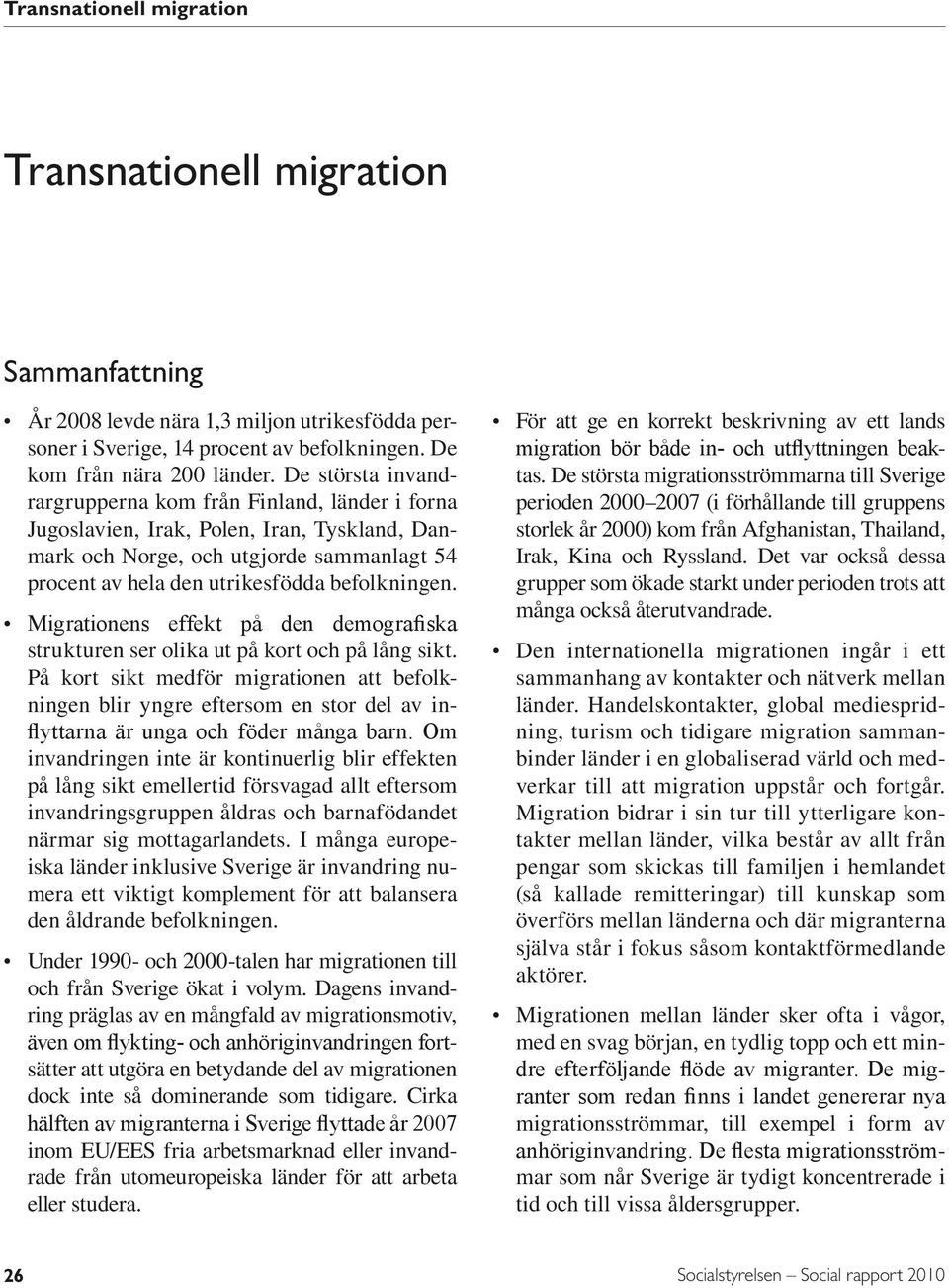 Migrationens effekt på den demografiska strukturen ser olika ut på kort och på lång sikt.