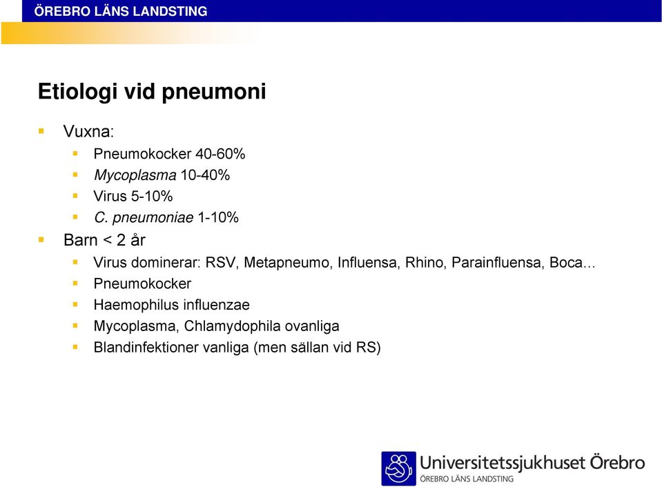 pneumoniae 1-10% Barn < 2 år Virus dominerar: RSV, Metapneumo, Influensa,