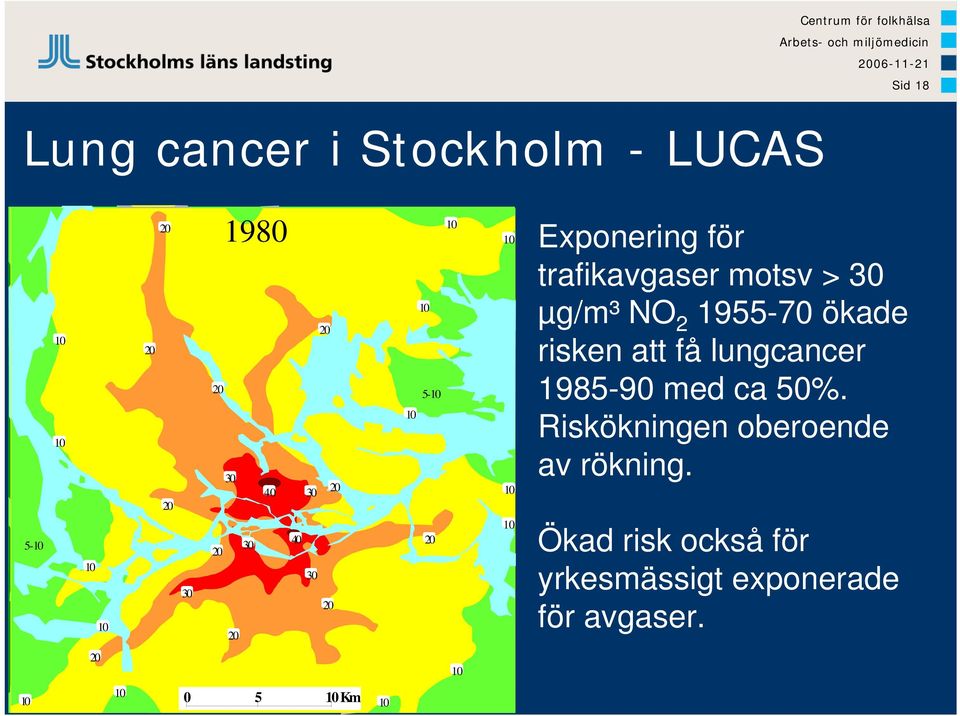 motsv > 30 µg/m³ NO 2 1955-70 ökade risken att få lungcancer 1985-90 med ca 50%.