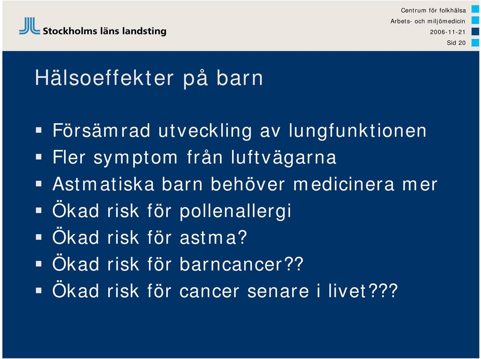 behöver medicinera mer Ökad risk för pollenallergi Ökad risk