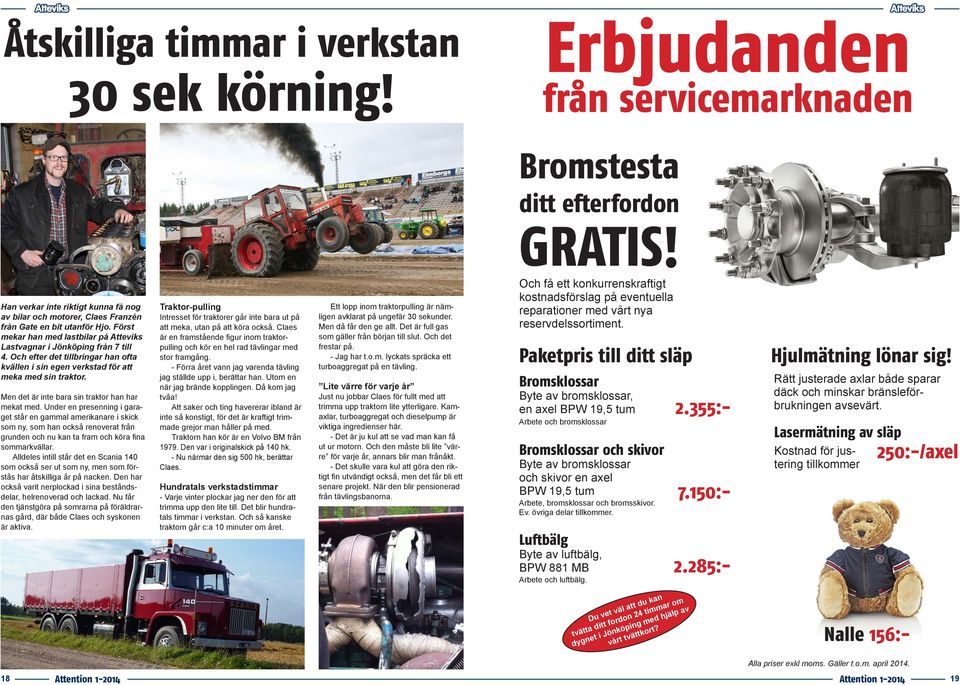 Men det är inte bara sin traktor han har mekat med.