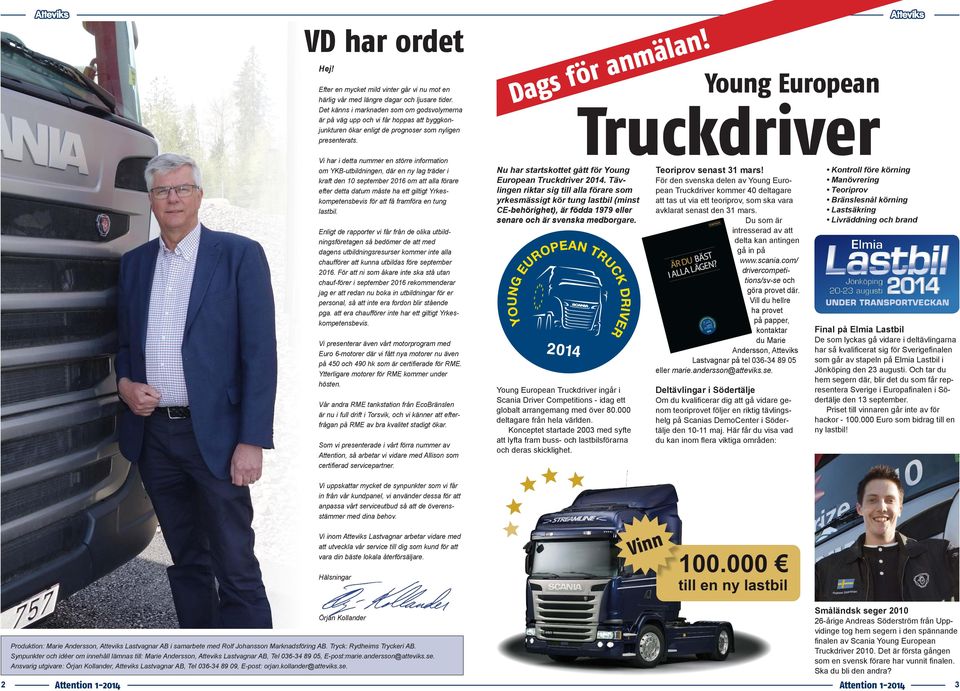 Vi har i detta nummer en större information om YKB-utbildningen, där en ny lag träder i kraft den 10 september 2016 om att alla förare efter detta datum måste ha ett giltigt Yrkeskompetensbevis för