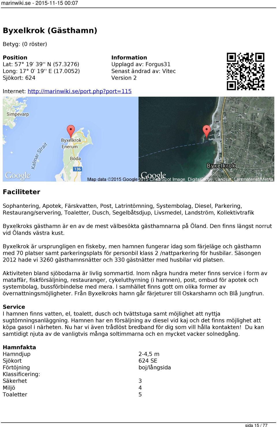 Byxelkroks gästhamn är en av de mest välbesökta gästhamnarna på Öland. Den finns längst norrut vid Ölands västra kust.