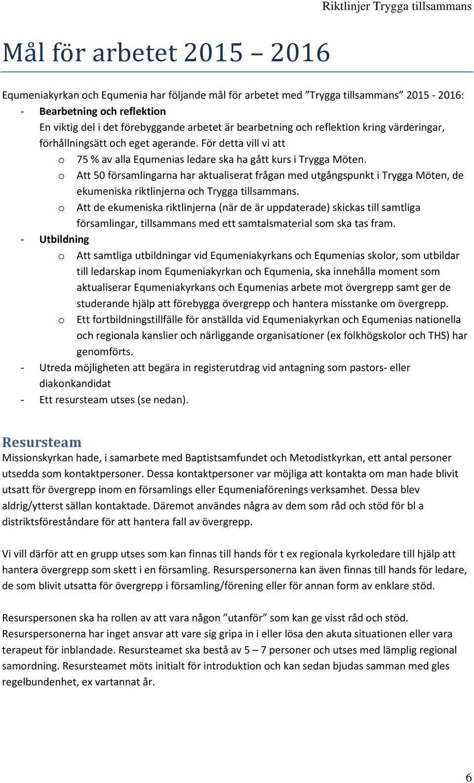 o Att 50 församlingarna har aktualiserat frågan med utgångspunkt i Trygga Möten, de ekumeniska riktlinjerna och Trygga tillsammans.