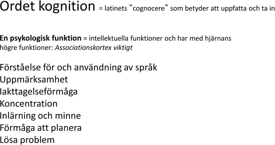 funktioner: Associationskortex viktigt Förståelse för och användning av språk