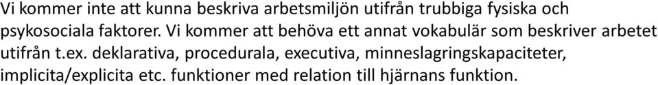 Vi kommer att behöva ett annat vokabulär som beskriver arbetet utifrån t.ex.