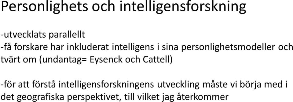 (undantag= Eysenck och Cattell) -för att förstå intelligensforskningens