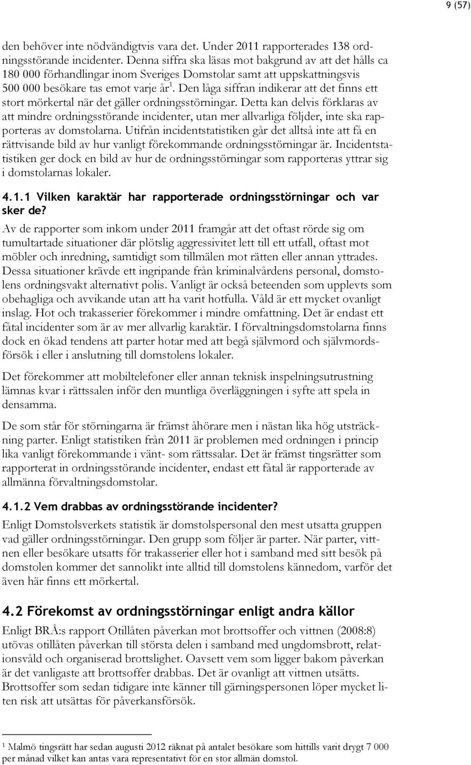 Den låga siffran indikerar att det finns ett stort mörkertal när det gäller ordningsstörningar.