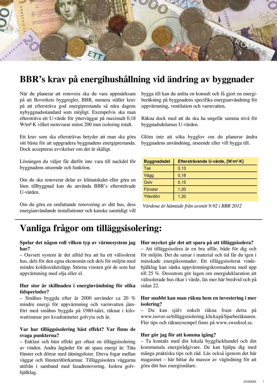 Ett krav som ska eftersträvas betyder att man ska göra sitt bästa för att uppgradera byggnadens energiprestanda. Dock accepteras avvikelser om det är skäligt.