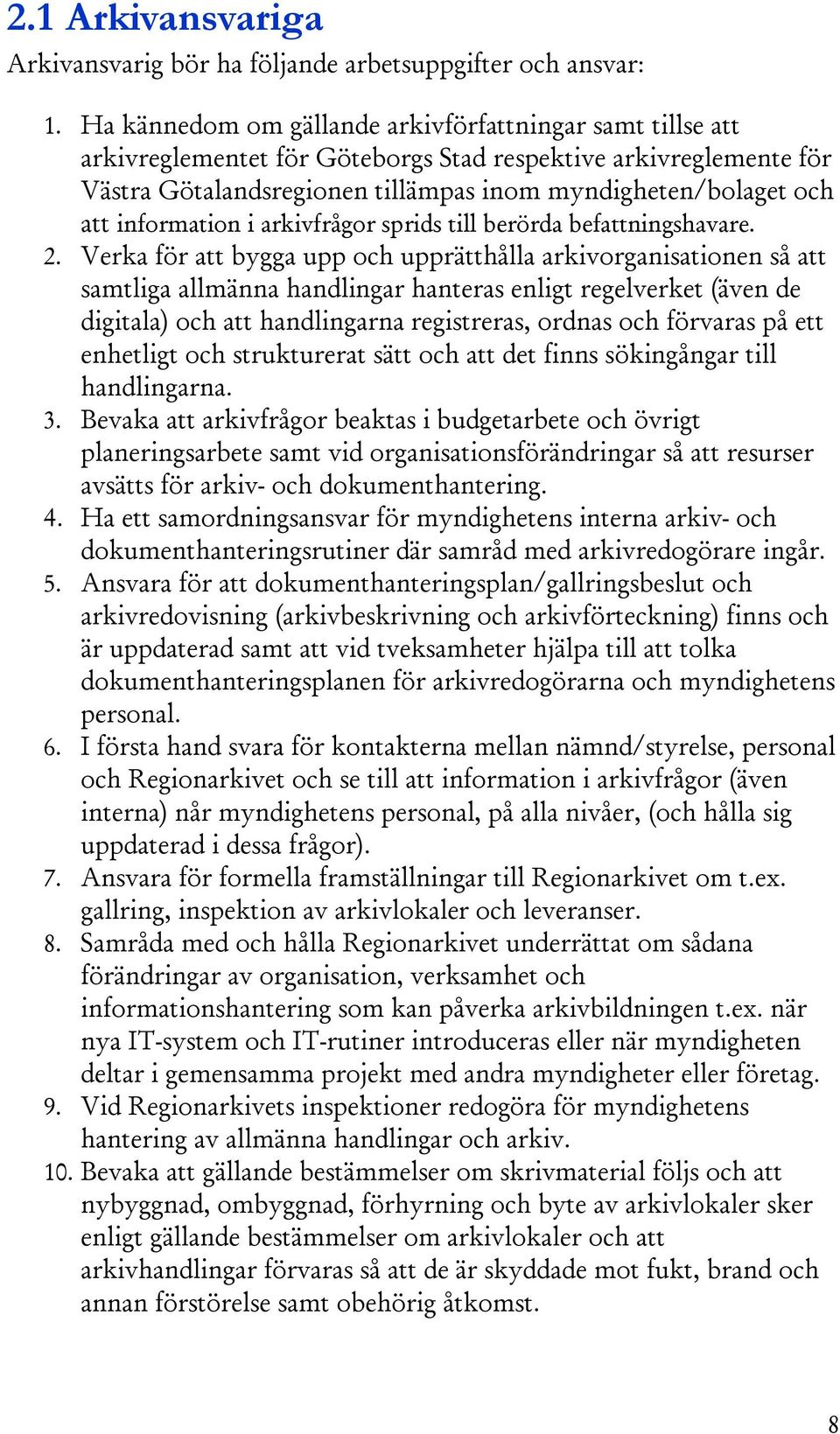 information i arkivfrågor sprids till berörda befattningshavare. 2.