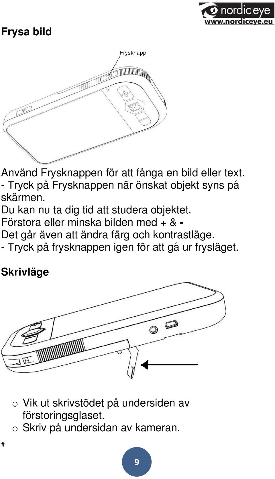 Förstora eller minska bilden med + & - Det går även att ändra färg och kontrastläge.