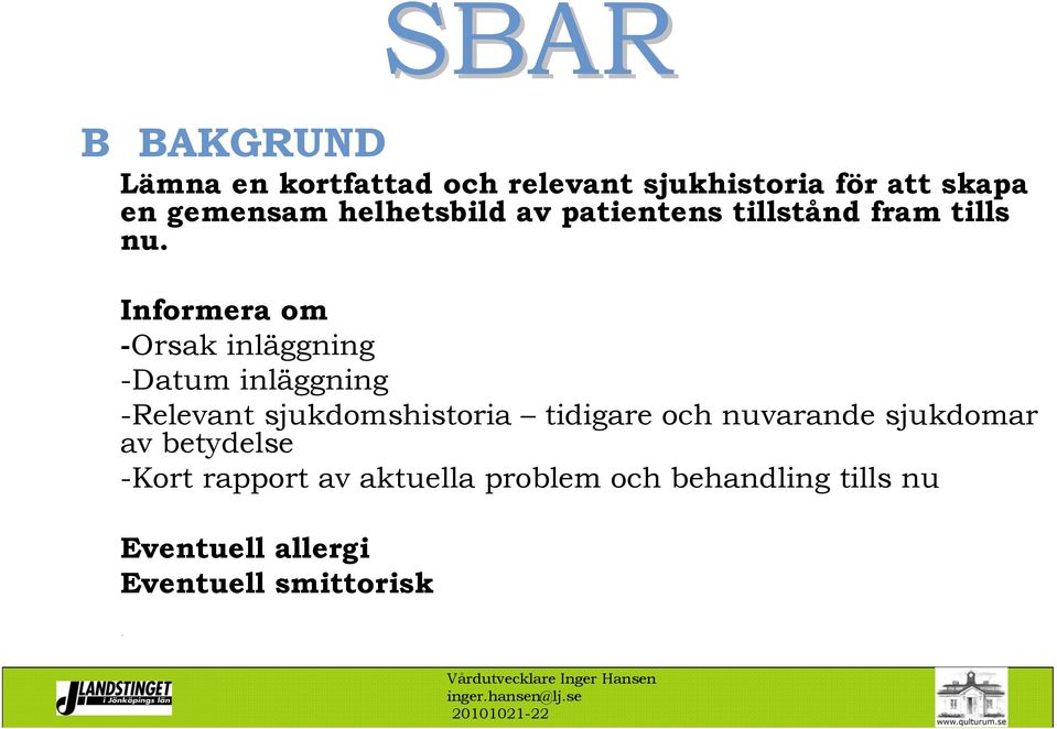 Informera om -Orsak inläggning -Datum inläggning -Relevant sjukdomshistoria tidigare