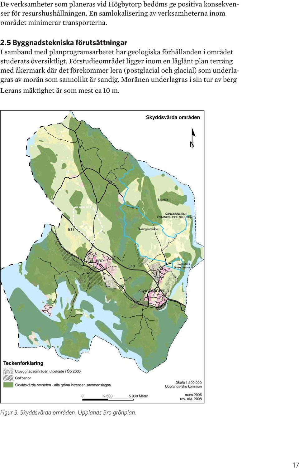 Förstudieområdet lier inom en lålänt plan terrän med åkermark där det förekommer lera (postlacial och lacial) som underlaras av morän som sannolikt är sandi.