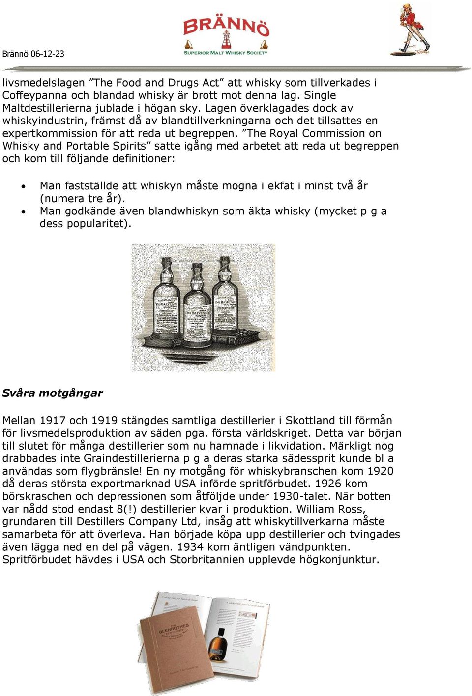 The Royal Commission on Whisky and Portable Spirits satte igång med arbetet att reda ut begreppen och kom till följande definitioner: Man fastställde att whiskyn måste mogna i ekfat i minst två år