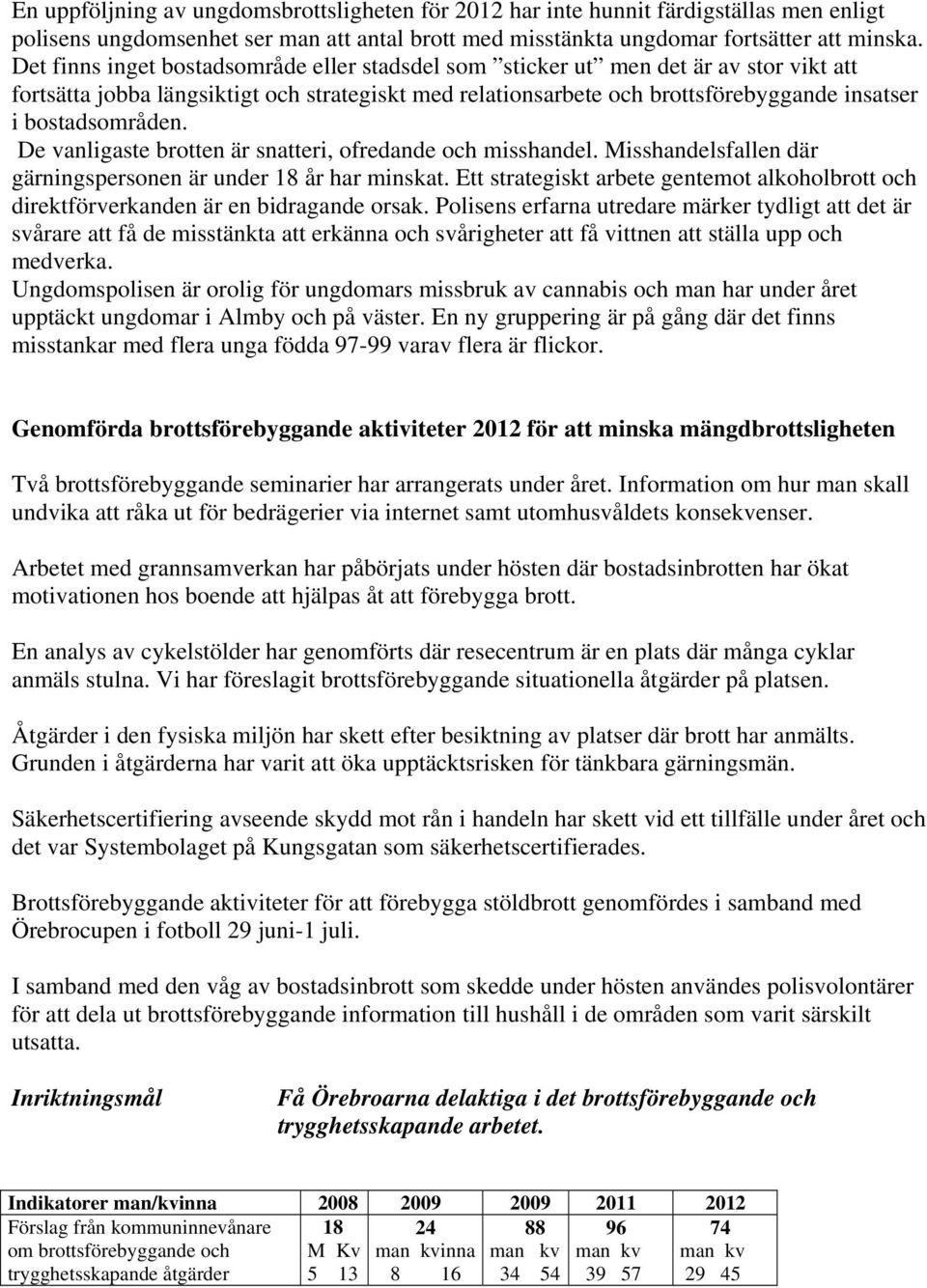 bostadsområden. De vanligaste brotten är snatteri, ofredande och misshandel. Misshandelsfallen där gärningspersonen är under 18 år har minskat.