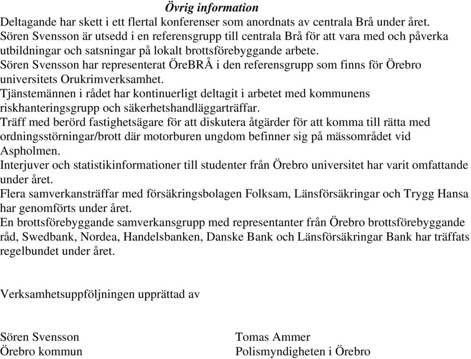 Sören Svensson har representerat ÖreBRÅ i den referensgrupp som finns för Örebro universitets Orukrimverksamhet.