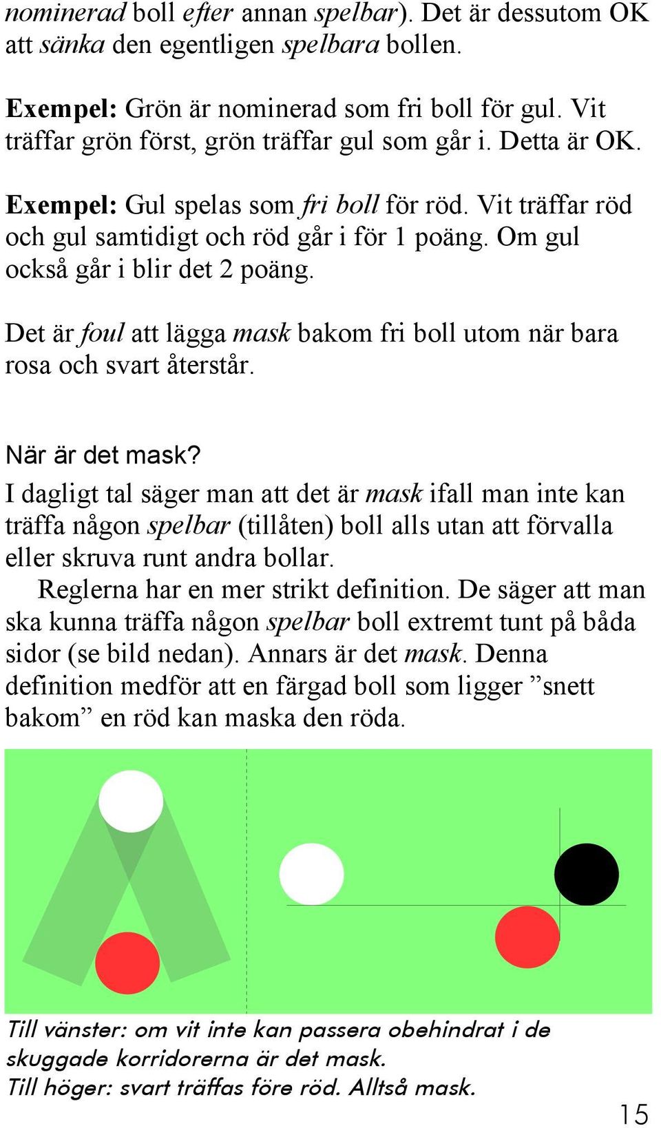 Det är foul att lägga mask bakom fri boll utom när bara rosa och svart återstår. När är det mask?