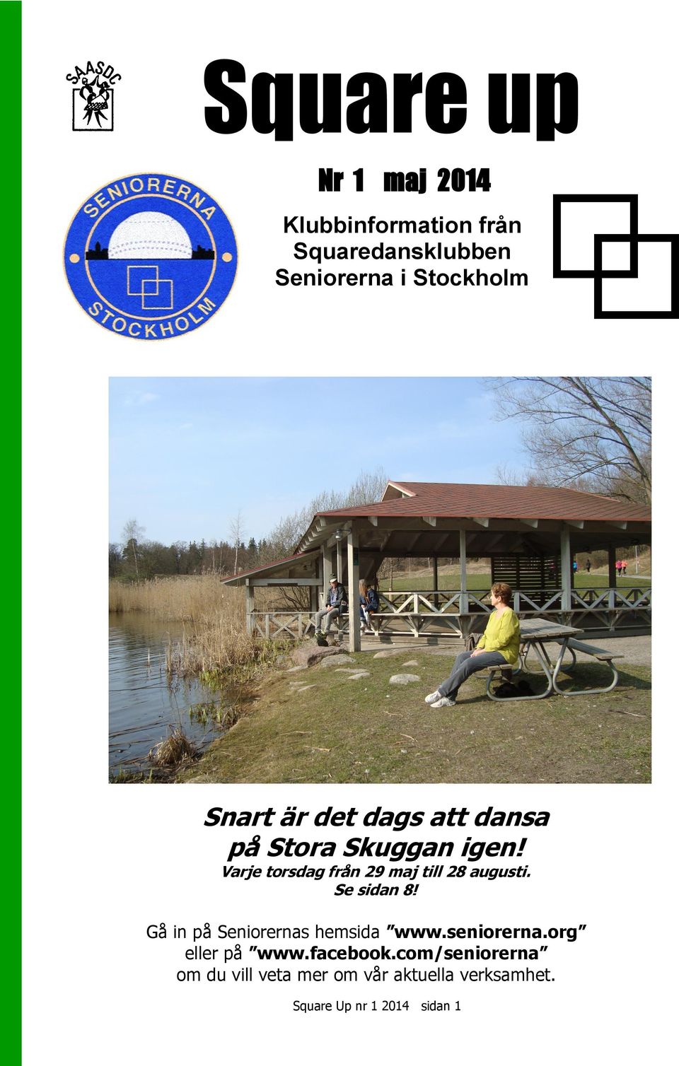 Varje torsdag från 29 maj till 28 augusti. Se sidan 8! Gå in på Seniorernas hemsida www.