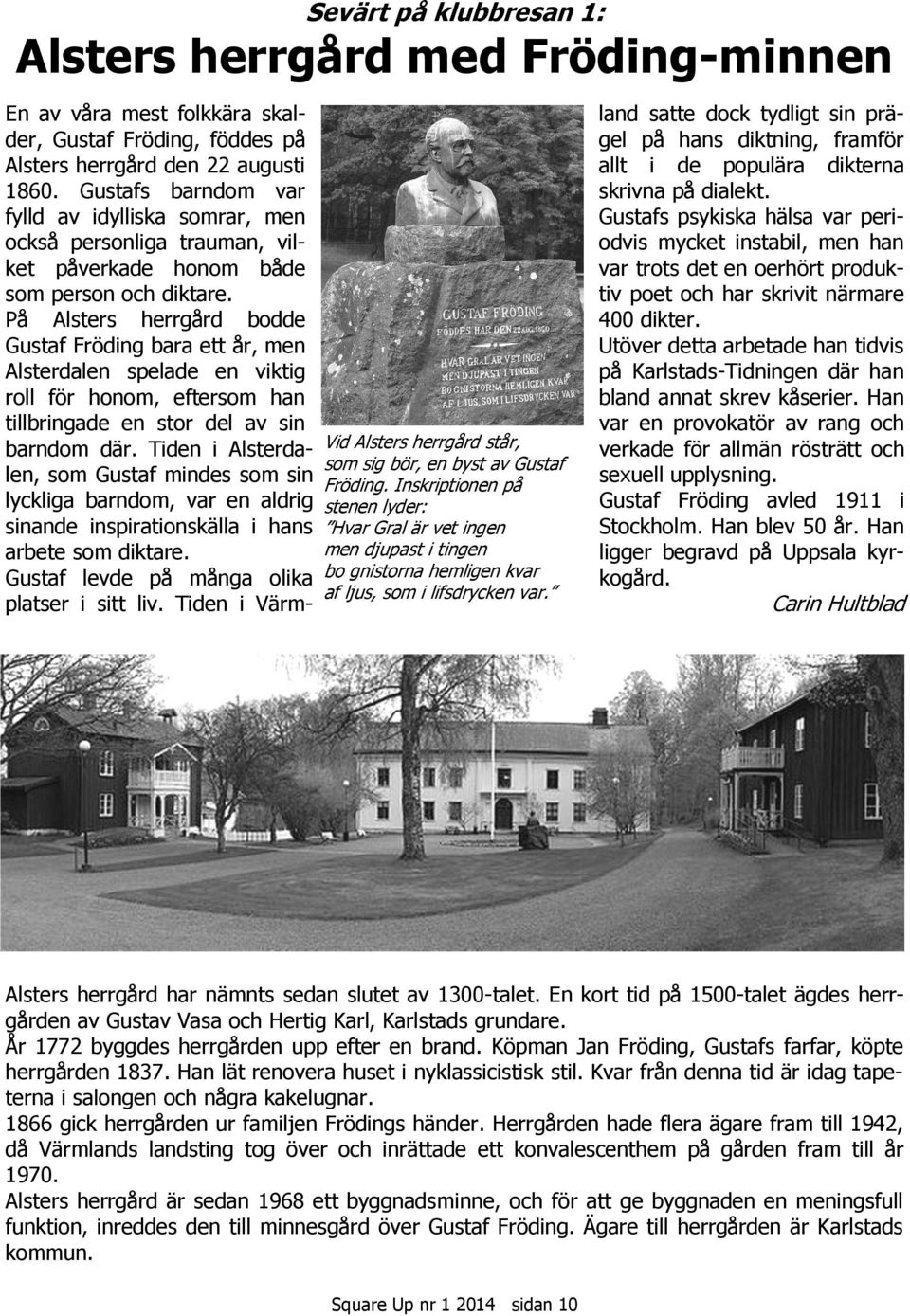 En av våra mest folkkära skalder, Gustaf Fröding, föddes på Alsters herrgård den 22 augusti 1860.
