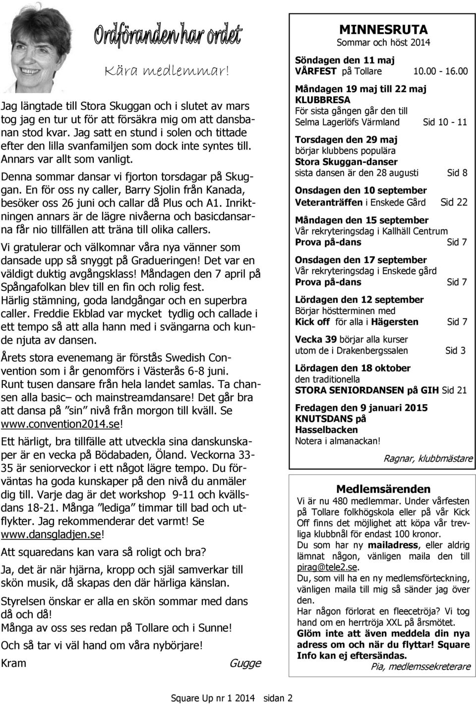 En för oss ny caller, Barry Sjolin från Kanada, besöker oss 26 juni och callar då Plus och A1.