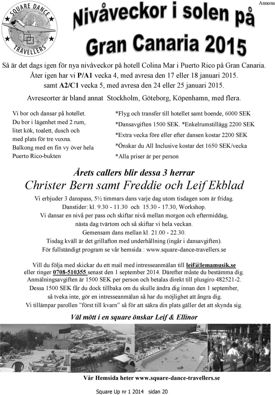 Du bor i lägenhet med 2 rum, litet kök, toalett, dusch och med plats för tre vuxna.