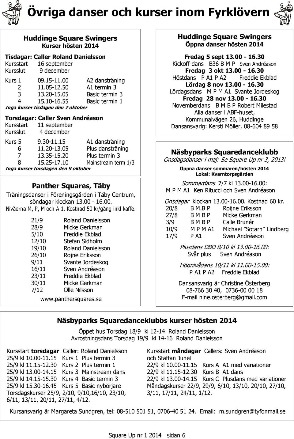 15 A1 dansträning 6 11.20-13.05 Plus dansträning 7 13.35-15.20 Plus termin 3 8 15.25-17.