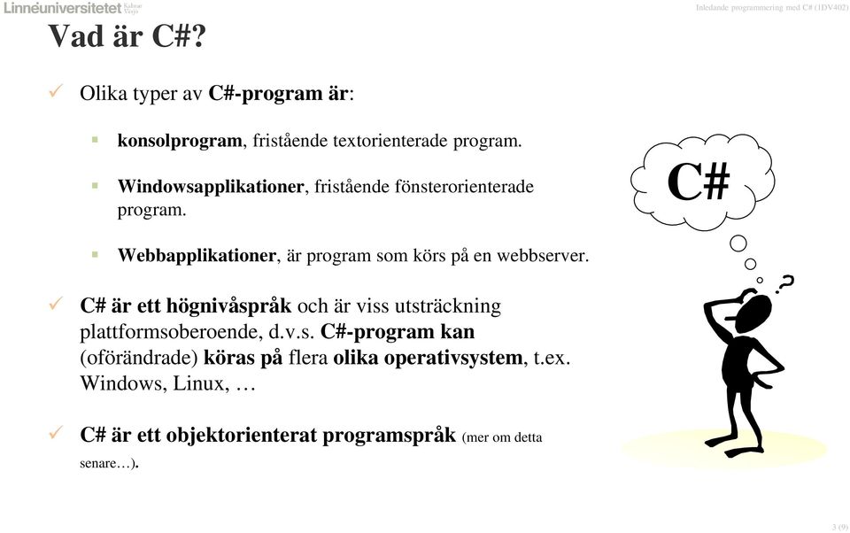 C# Webbapplikationer, är program som körs på en webbserver.