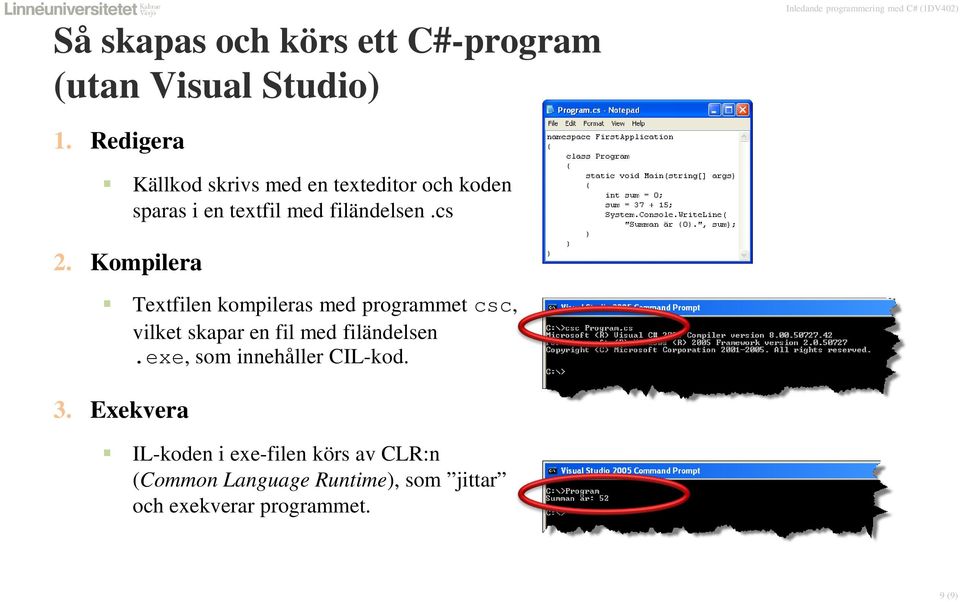 Kompilera Textfilen kompileras med programmet csc, vilket skapar en fil med filändelsen.