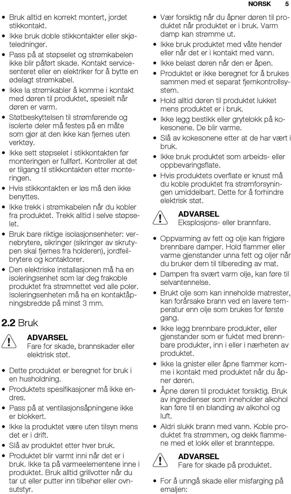 Støtbeskyttelsen til strømførende og isolerte deler må festes på en måte som gjør at den ikke kan fjernes uten verktøy. Ikke sett støpselet i stikkontakten før monteringen er fullført.
