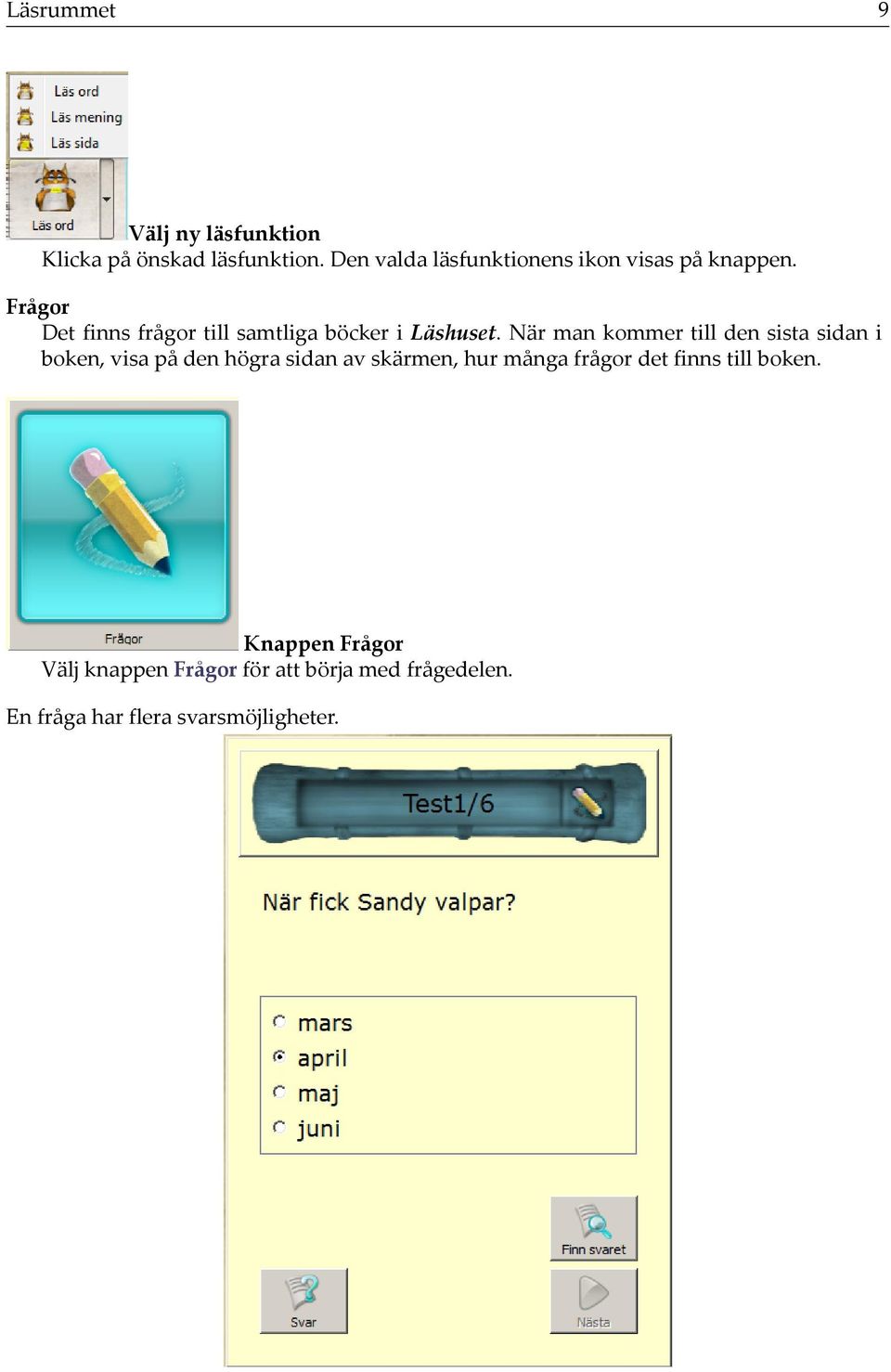 Frågor Det finns frågor till samtliga böcker i Läshuset.