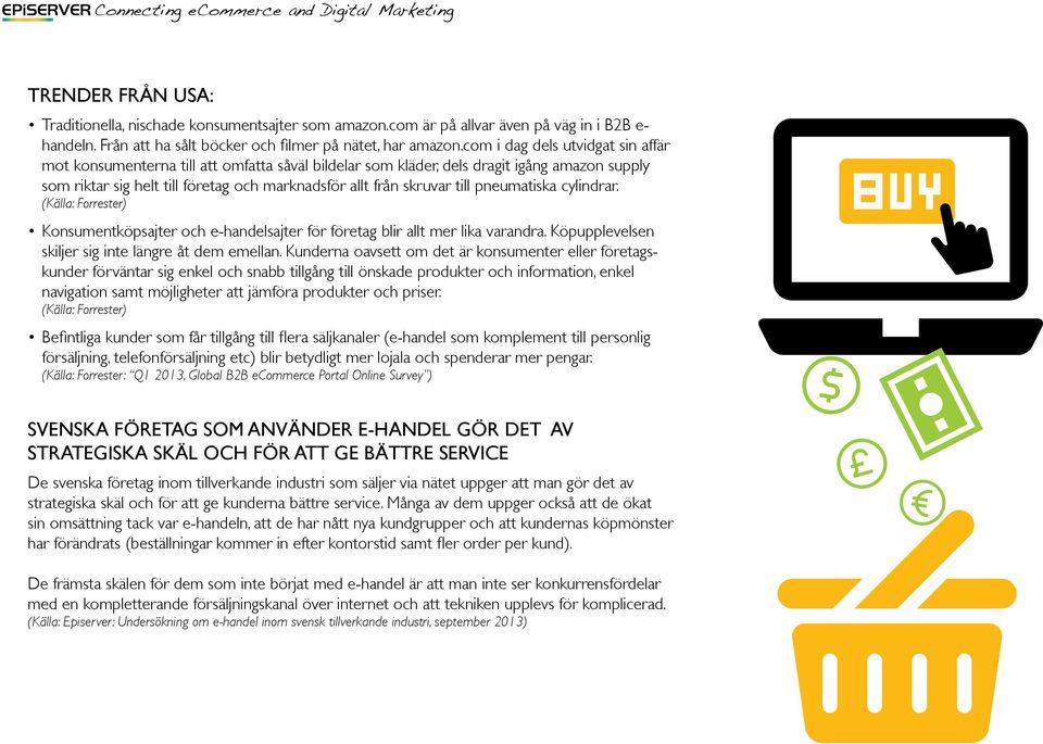 pneumatiska cylindrar. (Källa: Forrester) Konsumentköpsajter och e-handelsajter för företag blir allt mer lika varandra. Köpupplevelsen skiljer sig inte längre åt dem emellan.
