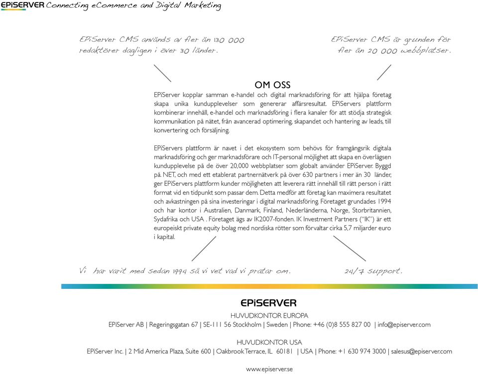 EPiServers plattform kombinerar innehåll, e-handel och marknadsföring i flera kanaler för att stödja strategisk kommunikation på nätet, från avancerad optimering, skapandet och hantering av leads,