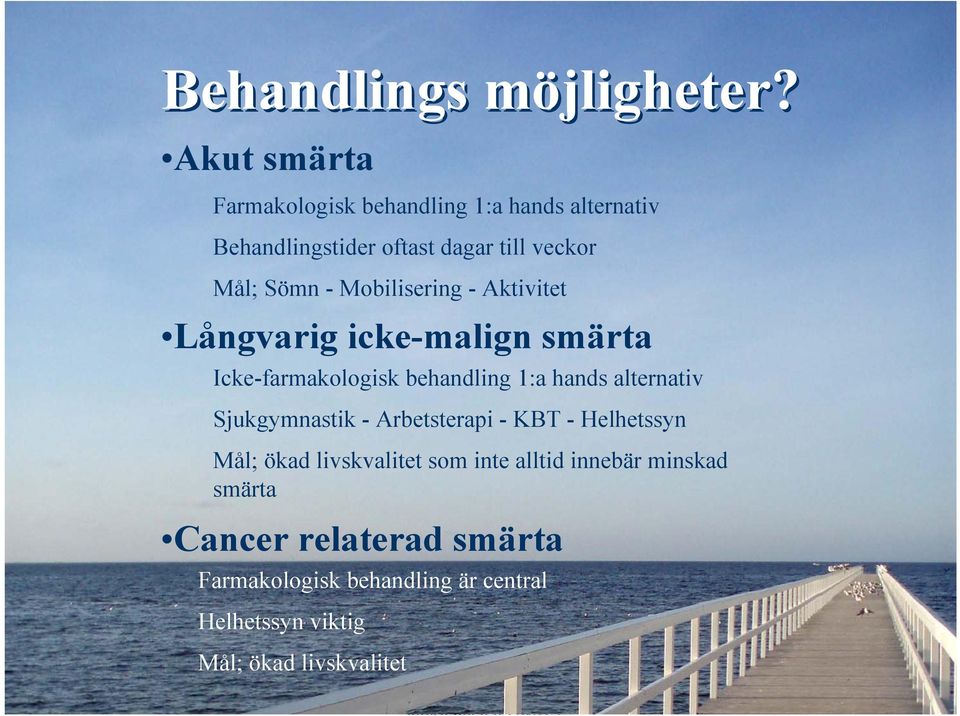 Mobilisering - Aktivitet Långvarig icke-malign smärta Icke-farmakologisk behandling 1:a hands alternativ