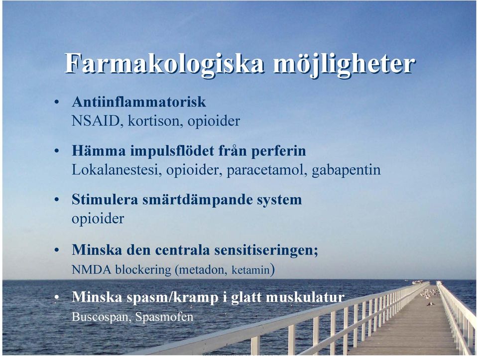 Stimulera smärtdämpande system opioider Minska den centrala sensitiseringen; NMDA