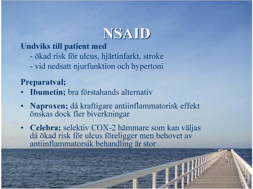 kraftigare antiinflammatorisk effekt önskas dock fler biverkningar Celebra; selektiv COX-2