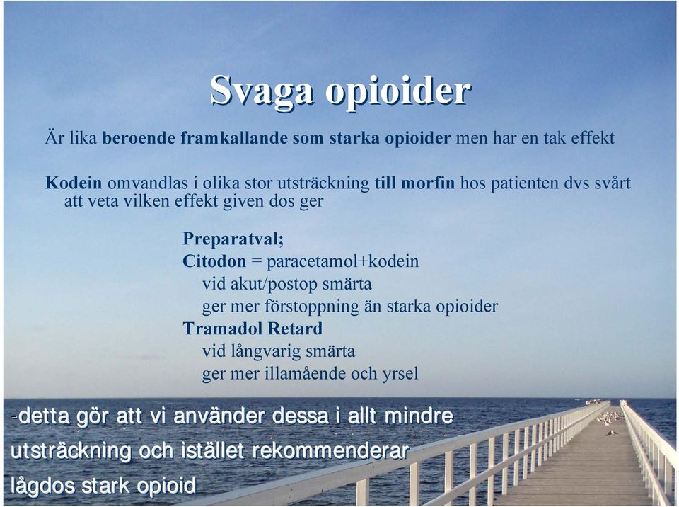 paracetamol+kodein vid akut/postop smärta ger mer förstoppning än starka opioider Tramadol Retard vid långvarig smärta ger