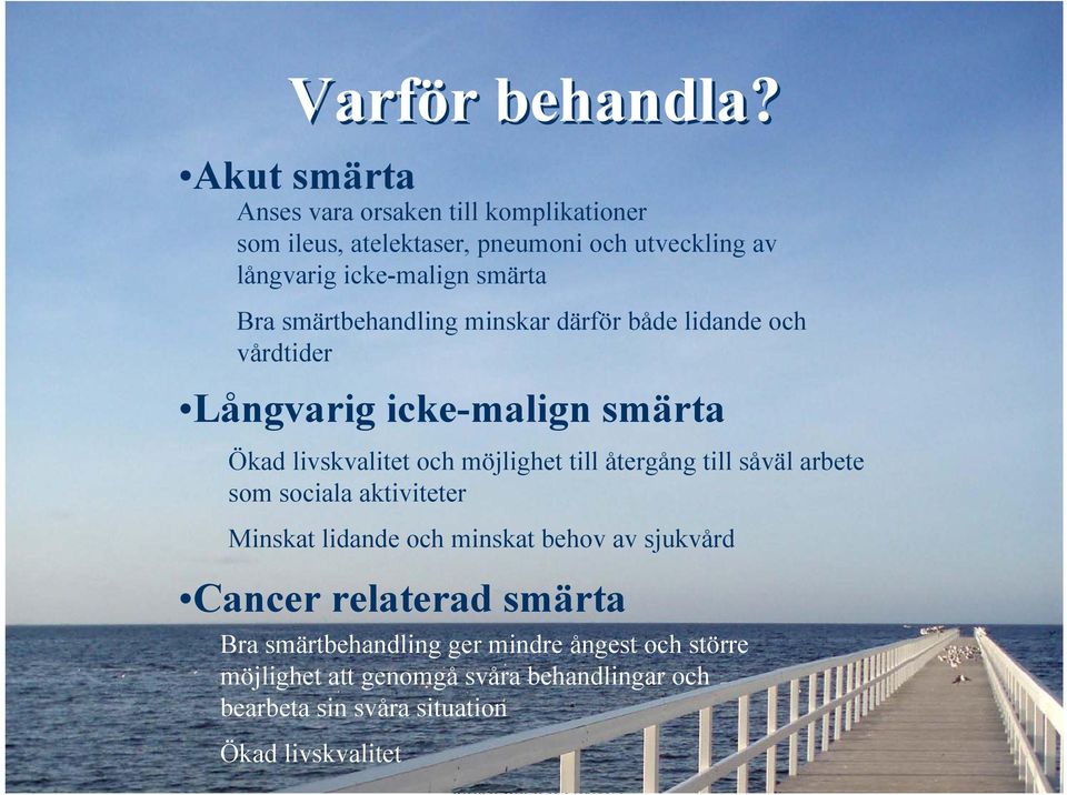 smärtbehandling minskar därför både lidande och vårdtider Långvarig icke-malign smärta Ökad livskvalitet och möjlighet till återgång