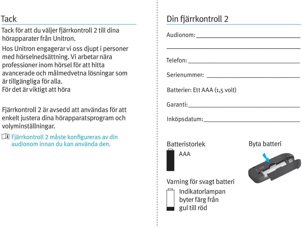 För det är viktigt att höra Fjärrkontroll 2 är avsedd att användas för att enkelt justera dina hörapparatsprogram och volyminställningar.