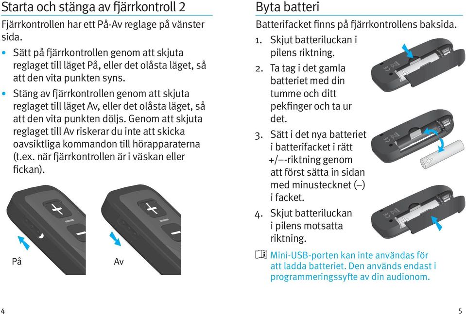 Stäng av fjärrkontrollen genom att skjuta reglaget till läget Av, eller det olåsta läget, så att den vita punkten döljs.