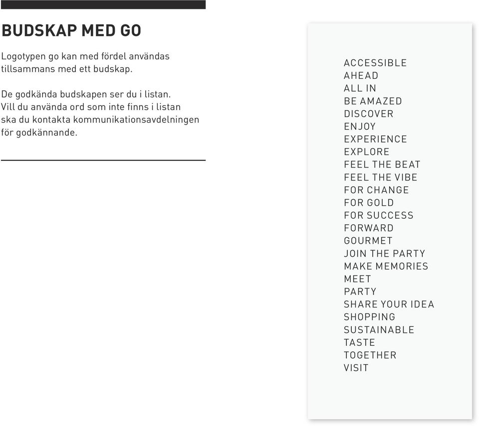 Vill du använda ord som inte finns i listan ska du kontakta kommunikations avdelningen för godkännande.