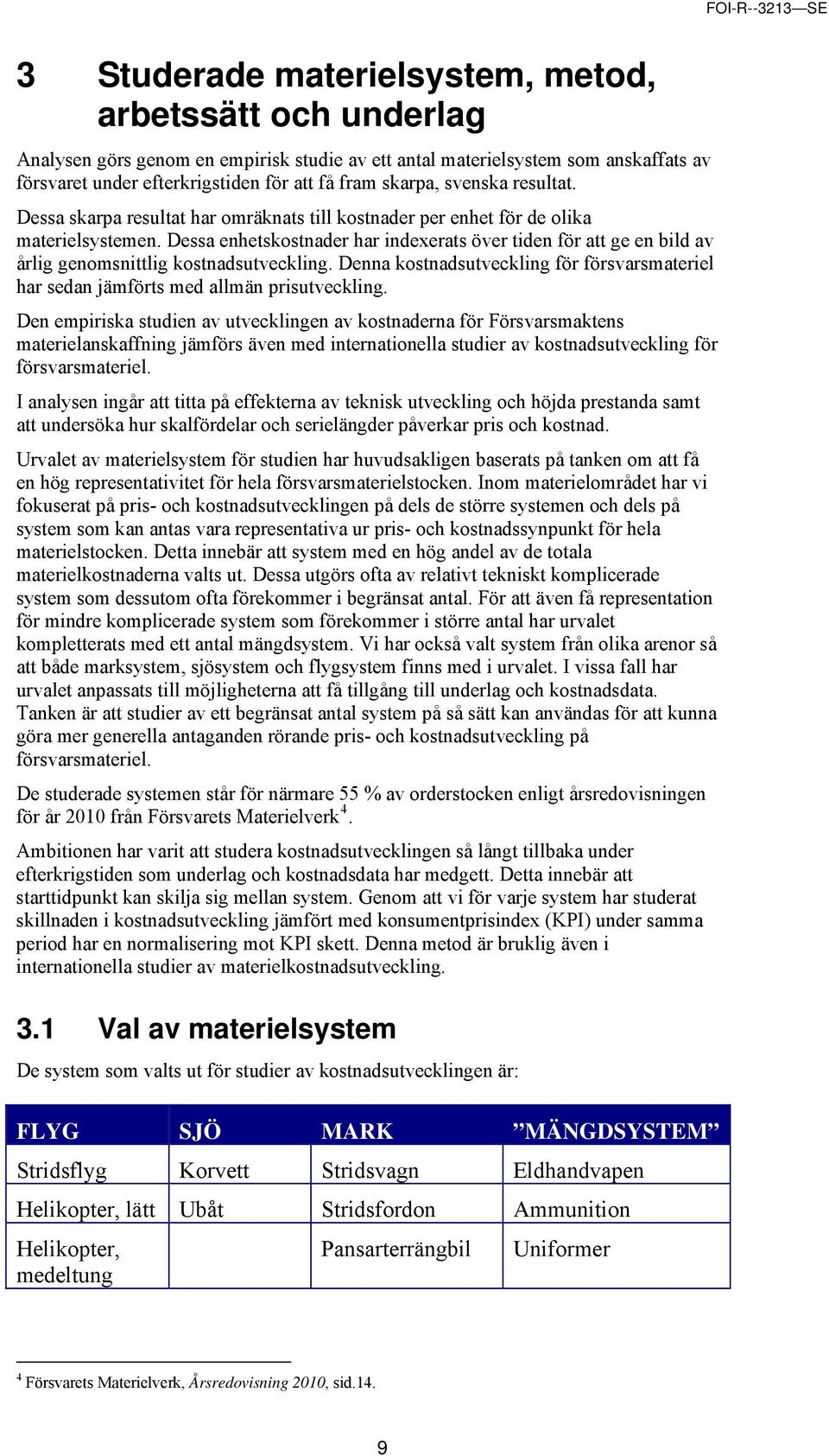 Dessa enhetskostnader har indexerats över tiden för att ge en bild av årlig genomsnittlig kostnadsutveckling.