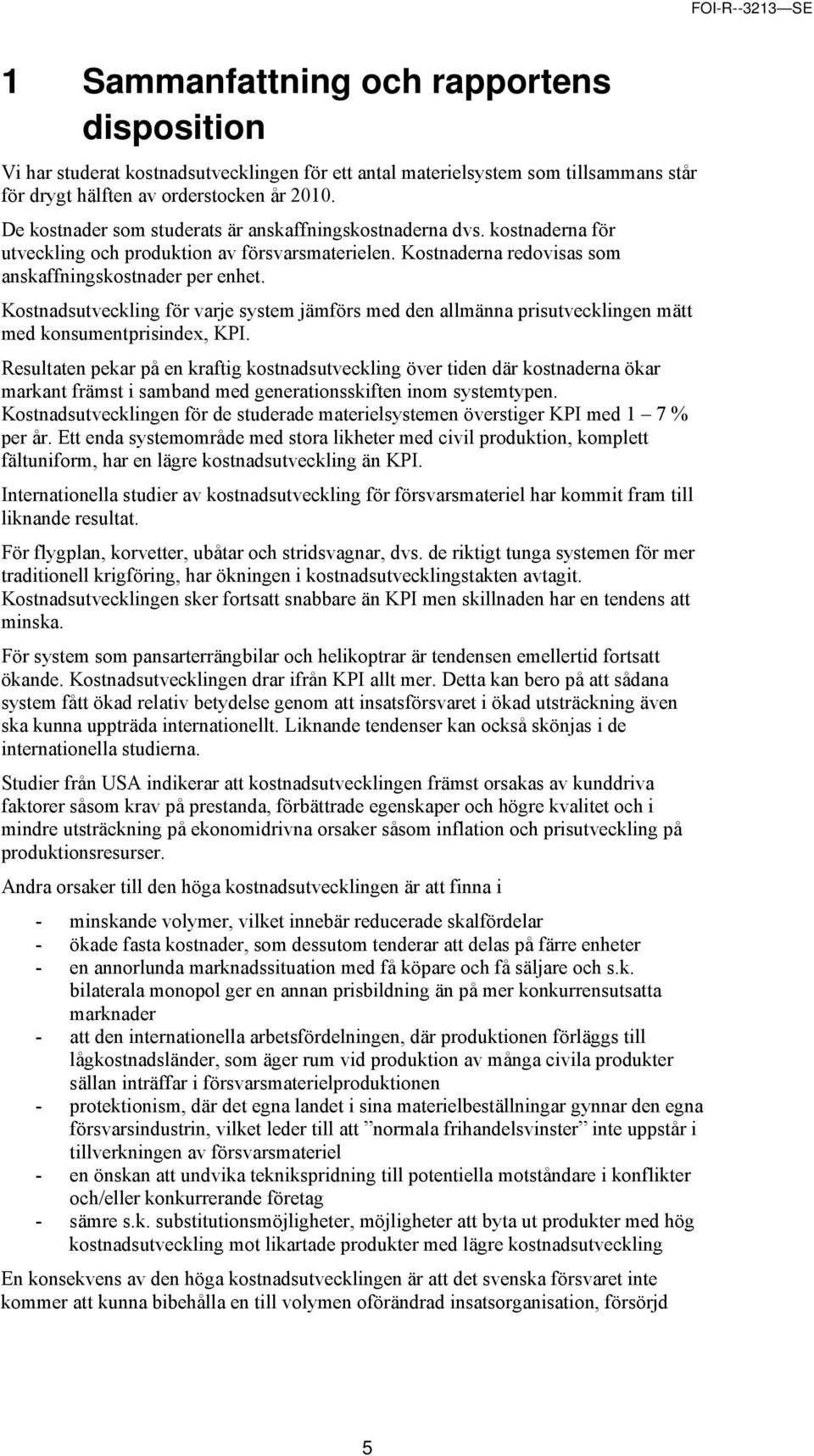 Kostnadsutveckling för varje system jämförs med den allmänna prisutvecklingen mätt med konsumentprisindex, KPI.