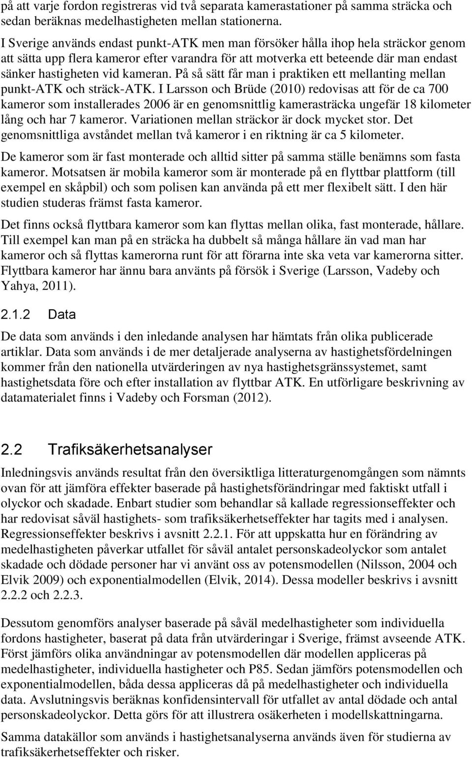 kameran. På så sätt får man i praktiken ett mellanting mellan punkt-atk och sträck-atk.