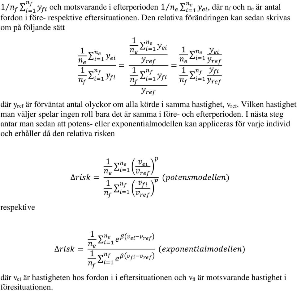 i=1 y ref där yref är förväntat antal olyckor om alla körde i samma hastighet, vref. Vilken hastighet man väljer spelar ingen roll bara det är samma i före- och efterperioden.