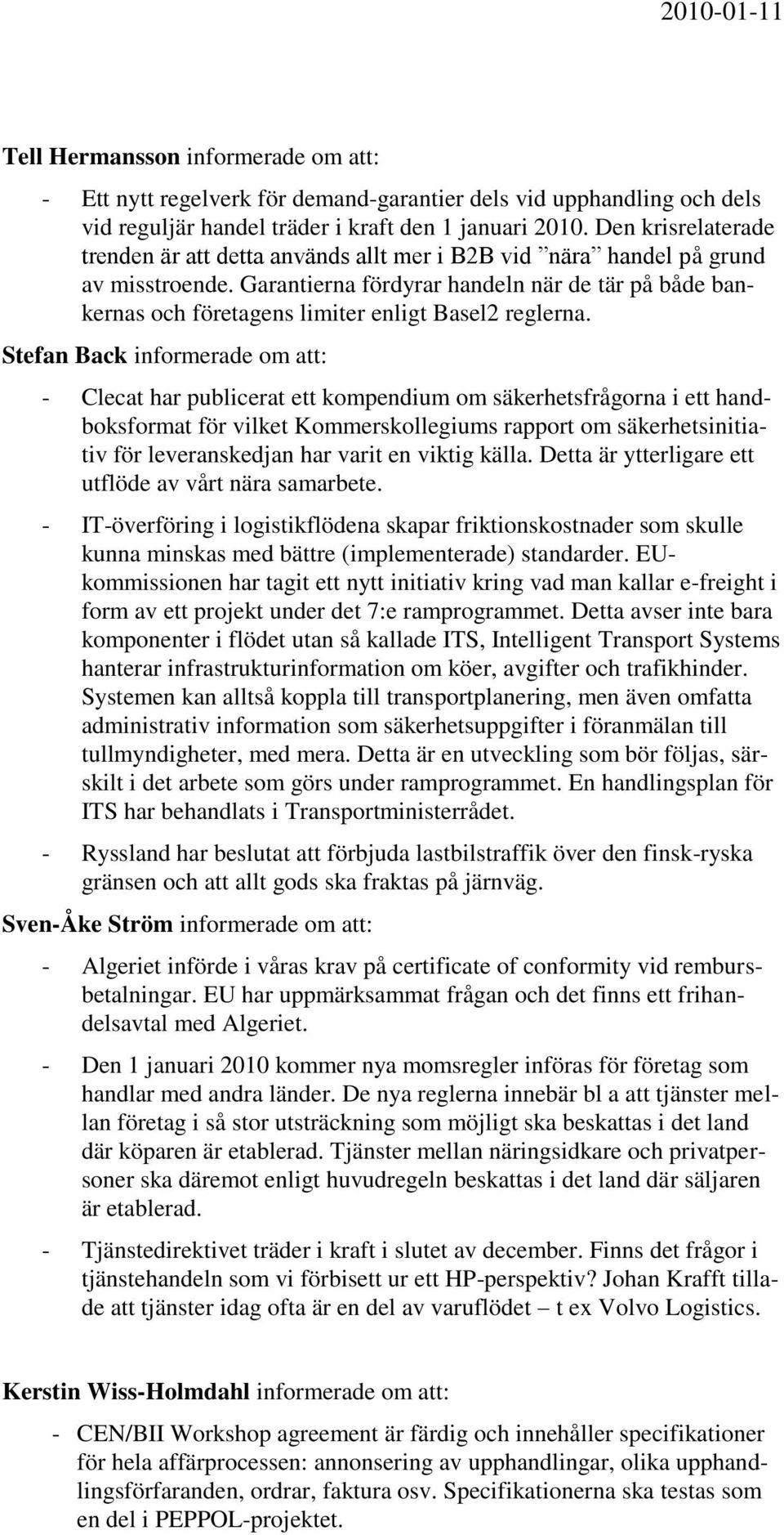 Garantierna fördyrar handeln när de tär på både bankernas och företagens limiter enligt Basel2 reglerna.