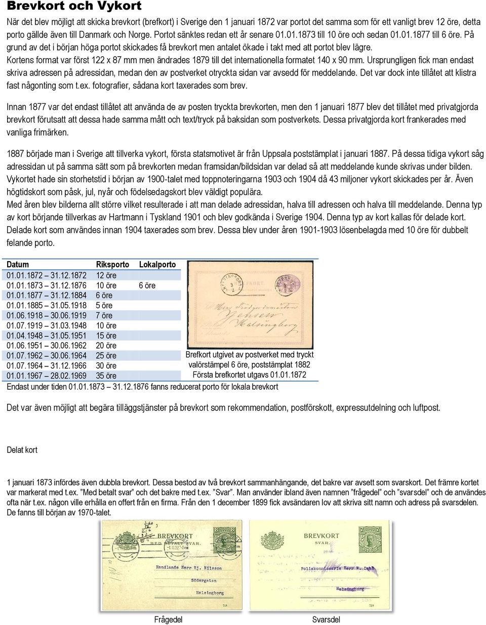 På grund av det i början höga portot skickades få brevkort men antalet ökade i takt med att portot blev lägre.