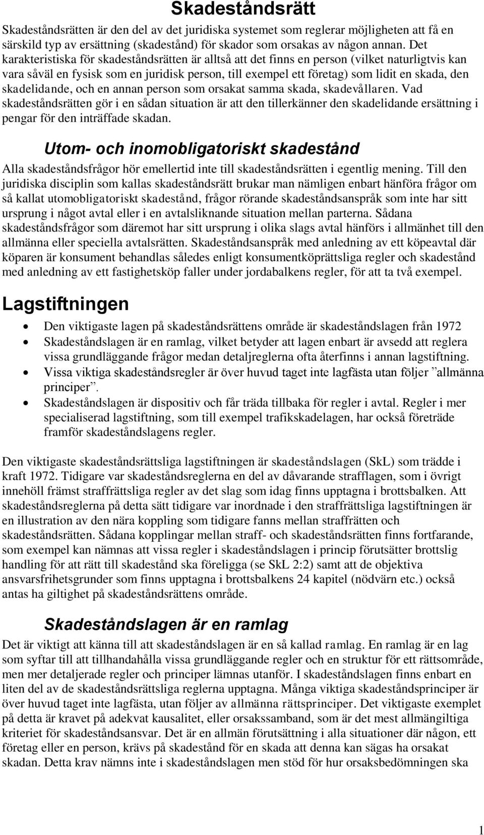 skadelidande, och en annan person som orsakat samma skada, skadevållaren.