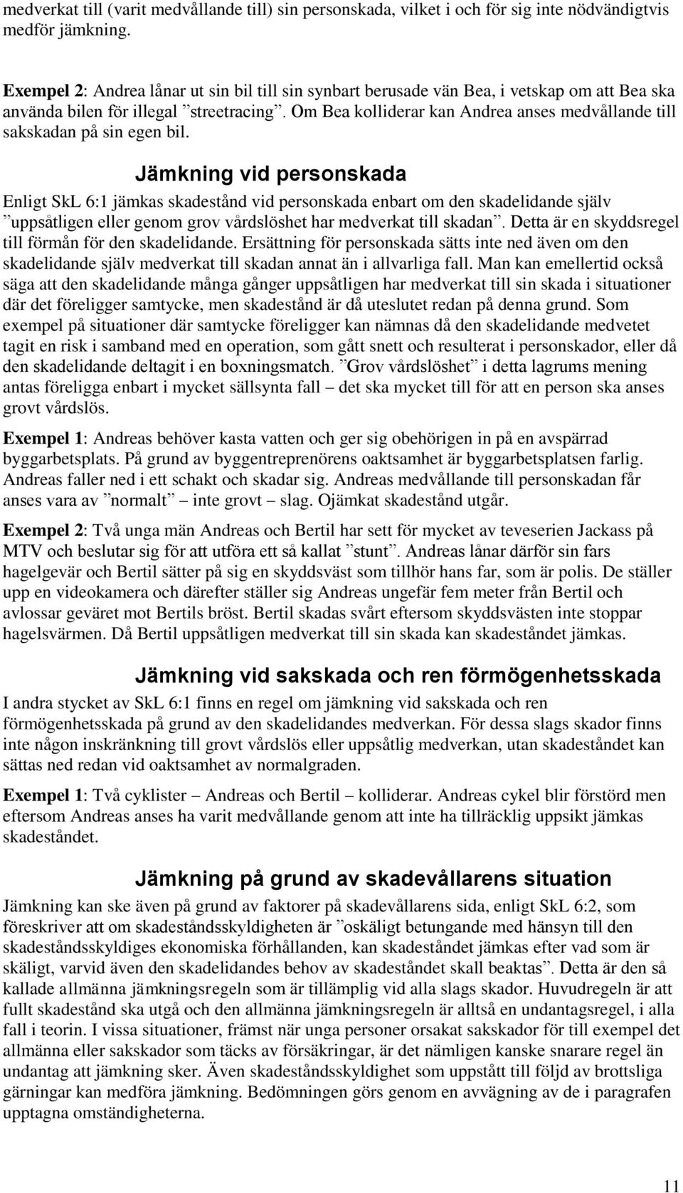 Om Bea kolliderar kan Andrea anses medvållande till sakskadan på sin egen bil.