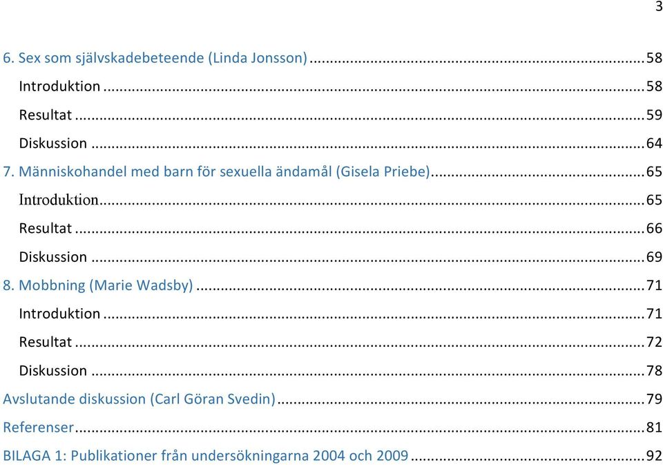 .. 69 8. obbning (arie Wadsby)... 71 Introduktion... 71 Resultat... 72 Diskussion.