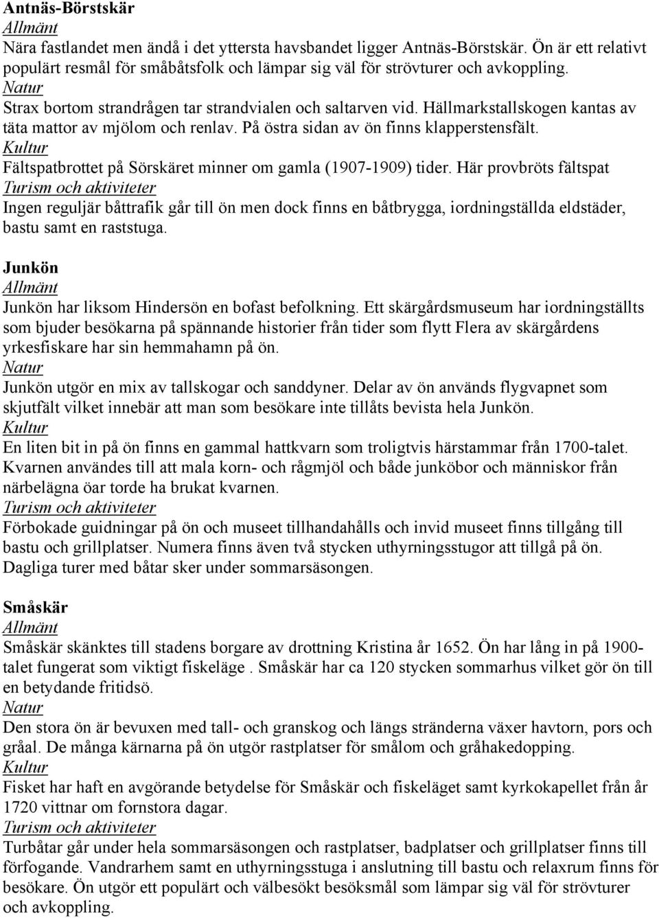 Fältspatbrottet på Sörskäret minner om gamla (1907-1909) tider.